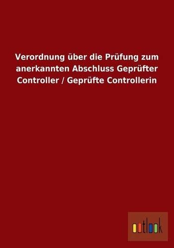Verordnung über die Prüfung zum anerkannten Abschluss Geprüfter Controller / Geprüfte Controllerin