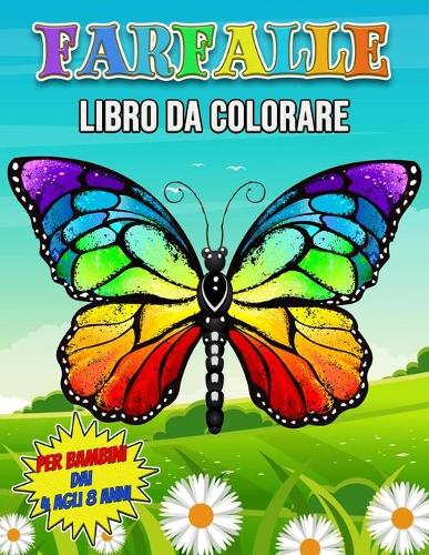 Farfalle Libro da Colorare per Bambini dai 4 agli 8 Anni: Bellissimo Libro di Farfalle per Adolescenti, Ragazze e Bambini, 30 Pagine da Colorare Uniche per Bambini e Ragazzi che Amano Colorare Farfalle Cari