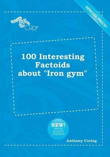 100 Interesting Factoids about Iron Gym