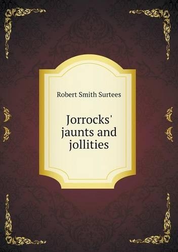 Jorrocks' jaunts and jollities