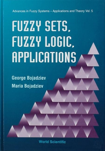 Fuzzy Sets, Fuzzy Logic, Applications: (5 Advances In Fuzzy Systems-applications And Theory)