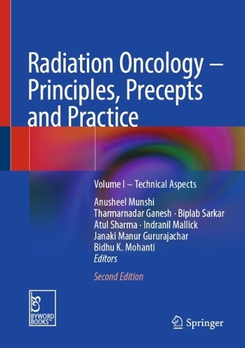 Radiation Oncology – Principles, Precepts and Practice: Volume I – Technical Aspects