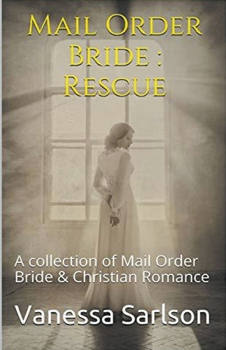 Mail Order Bride: Rescue A collection of Mail Order Bride & Chrisitan Romance