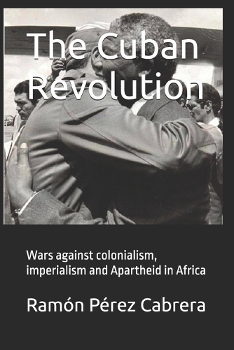 The Cuban Revolution: Wars against colonialism, imperialism and Apartheid in Africa(3 The Cuban Revolution)