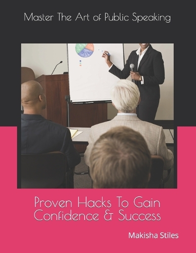 Master The Art of Public Speaking: Proven Hacks To Gain Confidence & Success