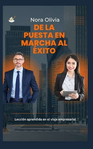 Desde la puesta en marcha hasta el éxito: Lecciones aprendidas en el viaje empresarial