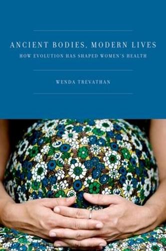 Ancient Bodies, Modern Lives: How Evolution Has Shaped Women's Health(English)