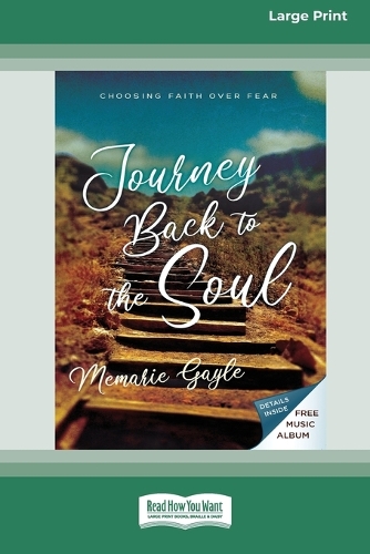Journey Back to the Soul: Choosing Faith over Fear [16pt Large Print Edition]