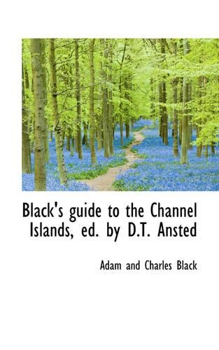 Black's Guide to the Channel Islands, Ed. by D.T. Ansted: (English)