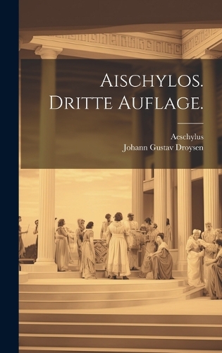 Aischylos. Dritte Auflage.