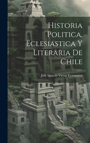 Historia Politica, Eclesiastica y Literaria de Chile