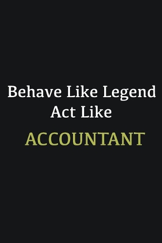 Behave like Legend Act Like Accountant