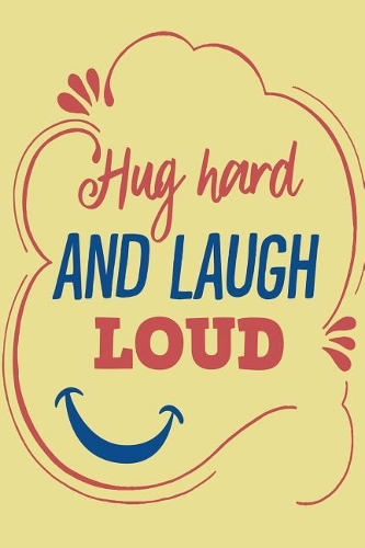 Hug Hard and Laugh Loud: Blank Lined Journal Notebook to Write in