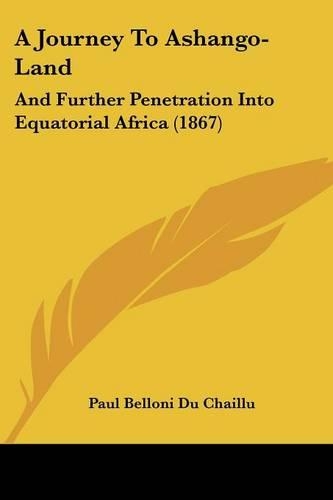 A Journey To Ashango-Land: And Further Penetration Into Equatorial Africa (1867)(English)