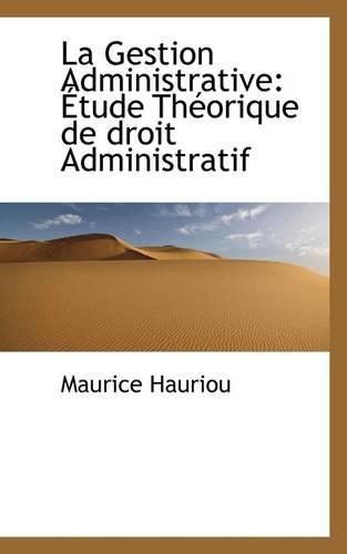 La Gestion Administrative: Etude Theorique de Droit Administratif(English)