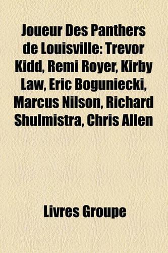 Joueur Des Panthers de Louisville: Trevor Kidd, Remi Royer, Kirby Law, Eric Boguniecki, Marcus Nilson, Richard Shulmistra, Chris Allen(French)