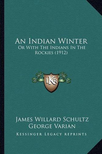 An Indian Winter: Or With The Indians In The Rockies (1912)(English)