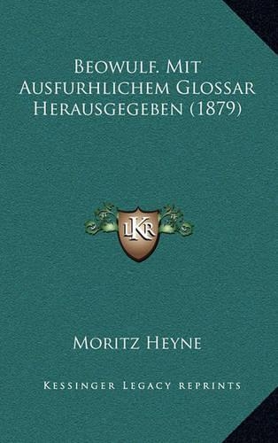 Beowulf. Mit Ausfurhlichem Glossar Herausgegeben (1879)