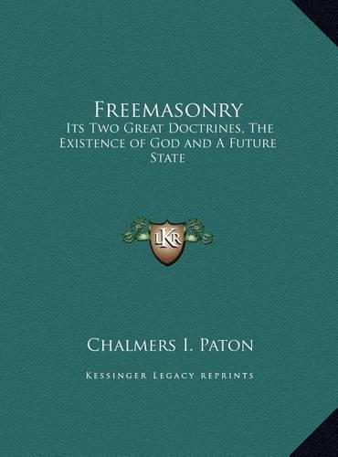 Freemasonry: Its Two Great Doctrines, The Existence of God and A Future State