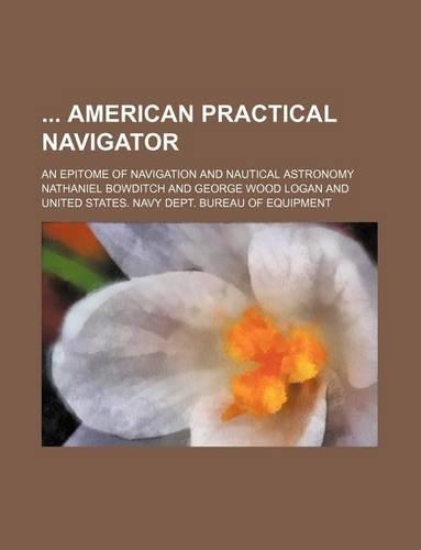 American Practical Navigator; An Epitome of Navigation and Nautical Astronomy
