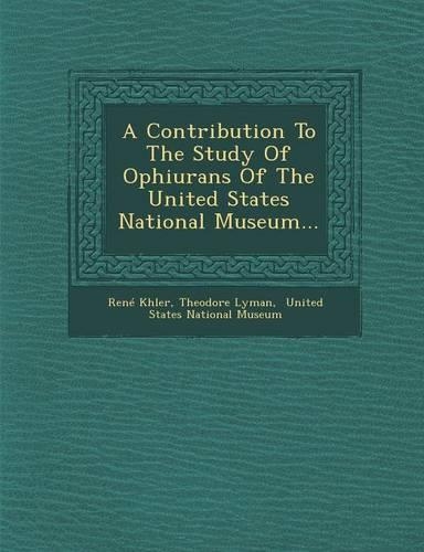 A Contribution to the Study of Ophiurans of the United States National Museum...