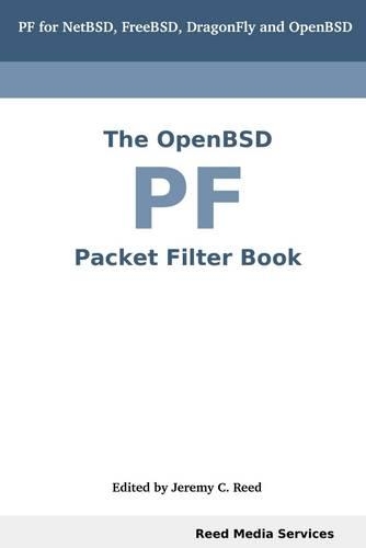 The OpenBSD PF Packet Filter Book: PF for NetBSD, FreeBSD, DragonFly, and OpenBSD
