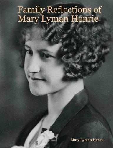 Family Reflections of Mary Lyman Henrie