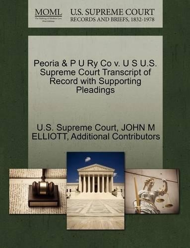 Peoria & P U Ry Co V. U S U.S. Supreme Court Transcript of Record with Supporting Pleadings