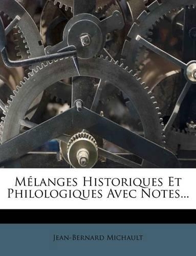 Melanges Historiques Et Philologiques Avec Notes...