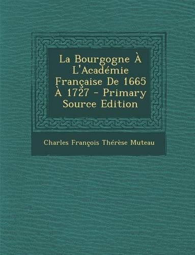 La Bourgogne A L'Academie Francaise de 1665 a 1727
