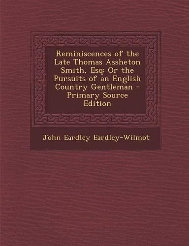 Reminiscences of the Late Thomas Assheton Smith, Esq