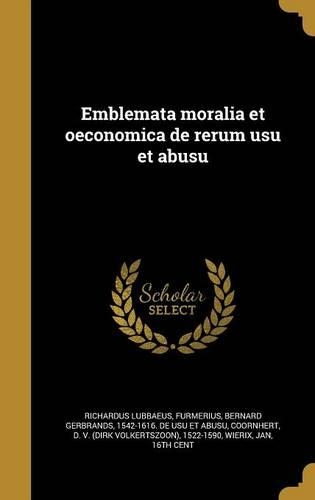 Emblemata moralia et oeconomica de rerum usu et abusu: (Latin)
