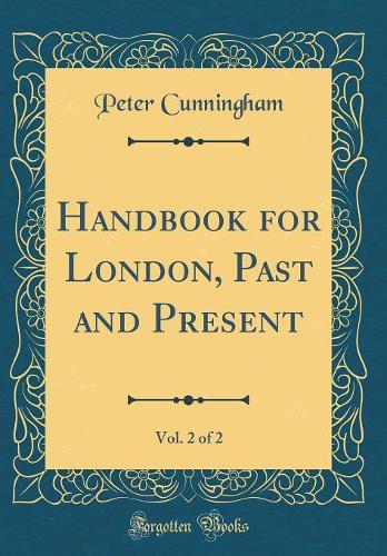 Handbook for London, Past and Present, Vol. 2 of 2 (Classic Reprint)