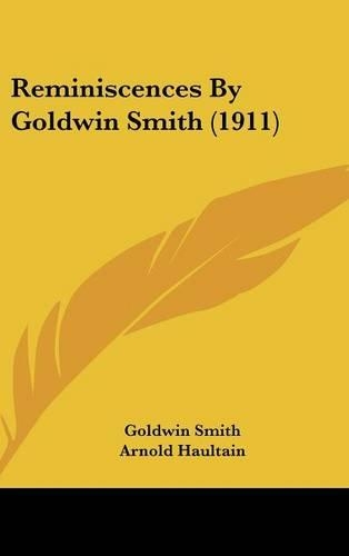 Reminiscences By Goldwin Smith (1911)