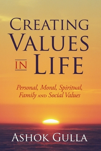 Creating Values in Life: Personal, Moral, Spiritual, Family and Social Values