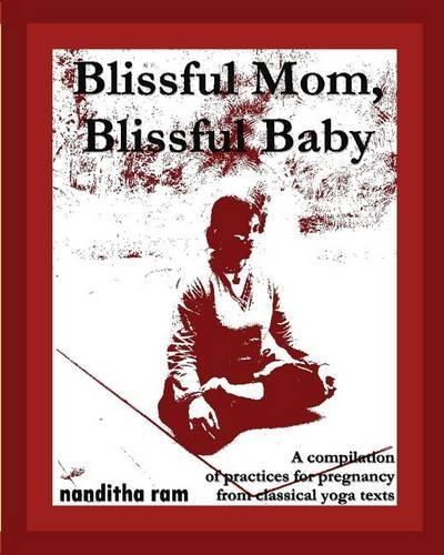 Blissful Mom, Blissful Baby: A compilation of practices for pregnancy, from classical yoga texts.(English)