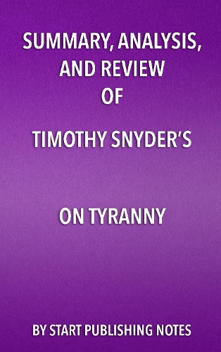 Summary, Analysis, and Review of Timothy Snyder's on Tyranny