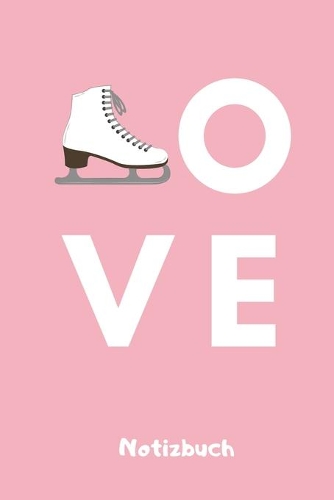 Ove Notizbuch: A5 Notizbuch TAGEBUCH für Eiskunstläufer - Eiskunstlauf - Training - Geschenkidee - Eiskunstlauf - Schlittschuhlaufen - Schlittschuhe - Wintersport