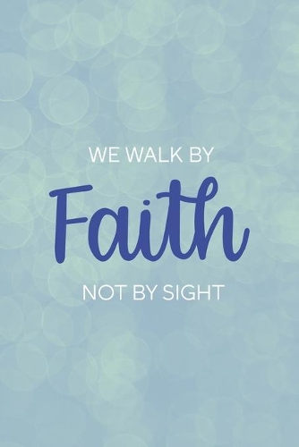 We Walk By Faith Not By Sight