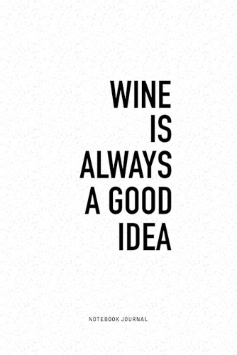 Wine Is Always A Good Idea