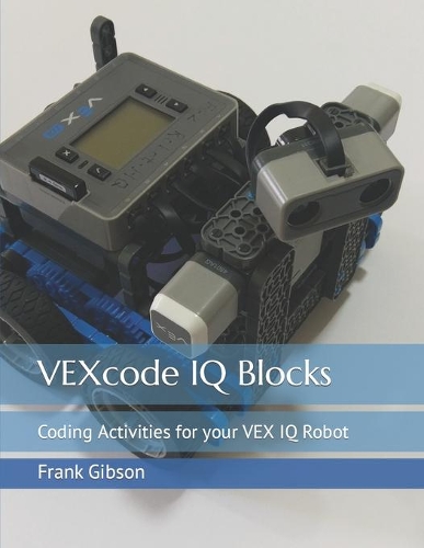 VEXcode IQ Blocks: Coding Activities for your VEX IQ Robot(Vexcode Blocks)