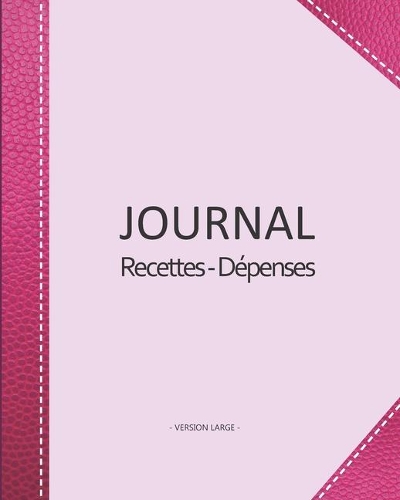 Journal Recettes - Dépenses: Registre auto entrepreneur, livre de compte auto entrepreneur, chronologique - Conforme aux obligations comptables - 101 pages version large - 20,32