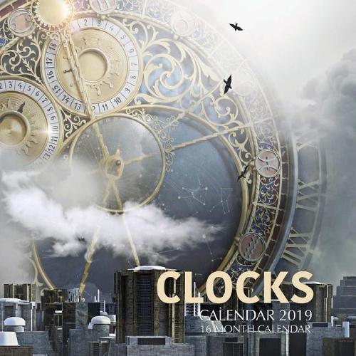 Clocks Calendar 2019: 16 Month Calendar