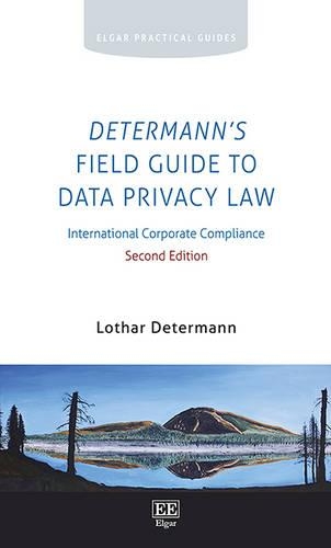 Determann's Field Guide to Data Privacy Law: International Corporate Compliance: Second Edition(Elgar Practical Guides)