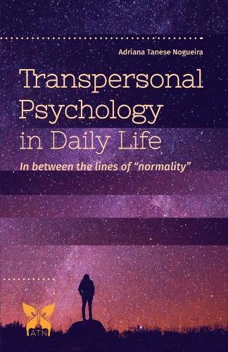 Transpersonal Psychology in Daily Life: In Between the Lines of "Normality"(1 Transpersonal Psychology)