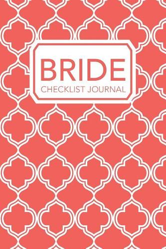 Bride Checklist Journal: A Book of Blank To-Do Lists for Planning Weddings, Rehearsals, and Honeymoons (Coral Version)