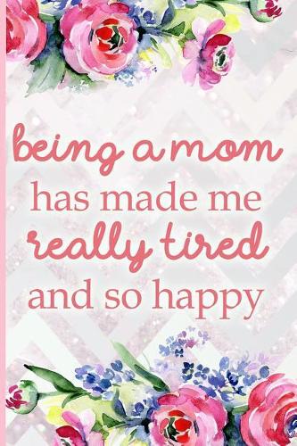 Being a Mom Has Made Me Really Tired and So Happy
