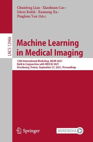 Machine Learning in Medical Imaging: 12th International Workshop, MLMI 2021, Held in Conjunction with MICCAI 2021, Strasbourg, France, September 27, 2021, Proceedings(Image Processing, Computer Vision, Pattern Recognition, and Graphics)