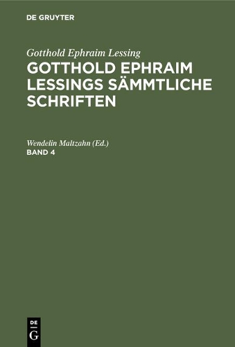 Gotthold Ephraim Lessing: Gotthold Ephraim Lessings Sämmtliche Schriften. Band 4
