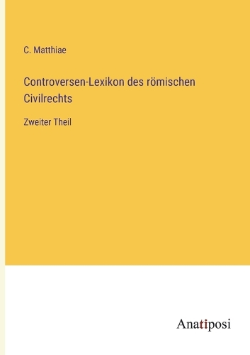 Controversen-Lexikon des römischen Civilrechts: Zweiter Theil